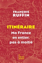 Itinéraire : ma France en entier, pas à moitié - François Ruffin