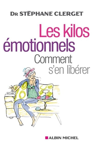 Les kilos émotionnels : comment s'en libérer sans régime ni médicaments - Stéphane Clerget