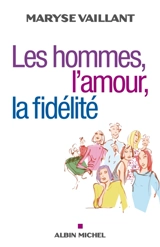 Les hommes, l'amour, la fidélité - Maryse Vaillant