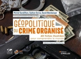 Géopolitique du crime organisé : 40 fiches illustrées pour comprendre le monde - Michel Gandilhon