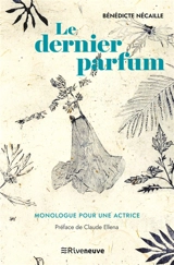Le dernier parfum : monologue pour une actrice - Bénédicte Nécaille