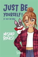 Just be yourself ! : et tout ira bien - Misako Rocks!