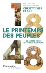1848 : le printemps des peuples : se battre pour un monde nouveau - Christopher Clark