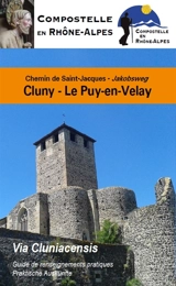 Chemin de Saint-Jacques de Cluny au Puy-en-Velay, Via Cluniacensis, par Charlieu, Montbrison et Usson-en-Forez : guide de renseignements pratiques. Jakobsweg von Cluny nach Le Puy-en-Velay, Via Cluniacensis, über Charlieu, Montbrison und Usson-en-For - Compostelle en Rhône-Alpes