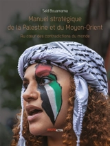 Manuel stratégique de la Palestine et du Moyen-Orient : au coeur des contradictions du monde. Vol. 1. Au coeur des contradictions du monde - Saïd Bouamama