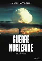 Guerre nucléaire : un scénario - Annie Jacobsen