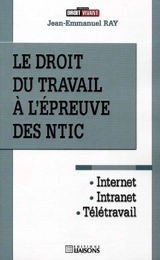 Le droit du travail à l'épreuve des NTIC : Internet, intranet, télétravail - Jean-Emmanuel Ray