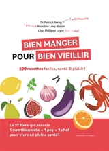 Bien manger pour bien vieillir : 100 recettes faciles, santé & plaisir ! - Patrick Sérog