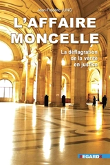 L'affaire Moncelle : la déflagration de la vérité en justice - Jean-Frédéric Jung