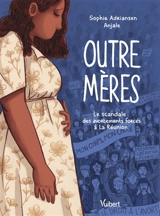Outre mères : le scandale des avortements forcés à La Réunion - Sophie Adriansen