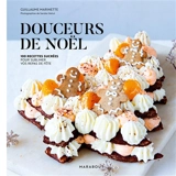 Douceurs de Noël : 100 recettes sucrées pour sublimer vos repas de fête - Guillaume Marinette