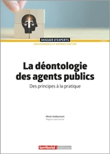 La déontologie des agents publics : des principes à la pratique - Olivier Guillaumont