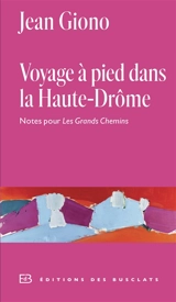 Voyage à pied dans la Haute-Drôme : notes pour Les grands chemins : annexe I au Journal - Jean Giono