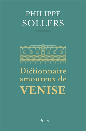 Dictionnaire amoureux de Venise - Philippe Sollers