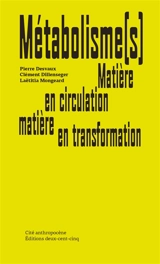 Métabolisme(s) : matière en circulation, matière en transformation - Pierre Desvaux