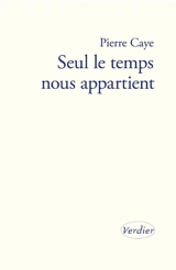 Seul le temps nous appartient - Pierre Caye