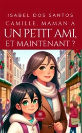 Camille, maman a un petit ami, et maintenant ? - Isabel dos Santos