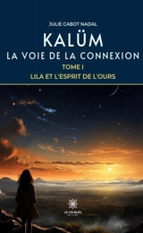 Kalüm : La voie de la connexion : Tome I - Lila et l'Esprit de l'Ours - Julie Cabot Nadal