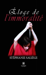 Eloge de l'immoralité - Stéphanie Saliège-Nezzar