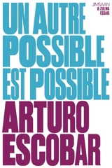 Un autre possible est possible : des chemins pour les transitions depuis Abya Yala, Afro, Amérique latine - Arturo Escobar