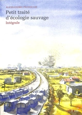 Petit traité d'écologie sauvage : intégrale - Alessandro Pignocchi
