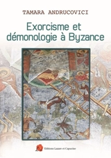 Exorcisme et démonologie à Byzance - Tamara Andrucovici