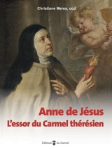 Anne de Jésus : l'essor du carmel thérésien : Ana de Lobera y Torres, 1545-1621 - Christiane Meres