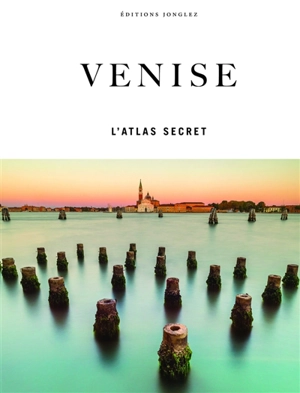 Venise : l'atlas secret - Thomas Jonglez