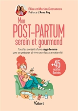 Mon post-partum serein et gourmand : tous les conseils d'une sage-femme pour se préparer et vivre au mieux sa maternité : et 45 recettes illustrées - Elise Destannes