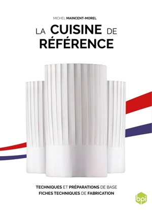 La cuisine de référence : techniques et préparations de base, fiches techniques de fabrication - Michel Maincent-Morel