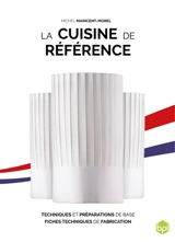 La cuisine de référence : techniques et préparations de base, fiches techniques de fabrication - Michel Maincent-Morel