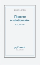 L'humeur révolutionnaire : Paris, 1748-1789 - Robert Darnton