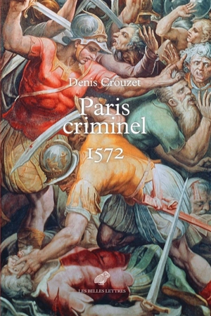 Paris criminel : 1572 - Denis Crouzet