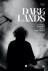 Darklands : la face sombre de la new wave : coldwave, gothic, darkwave - Sylvain Fanet