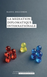 La médiation diplomatique internationale - Raoul Delcorde