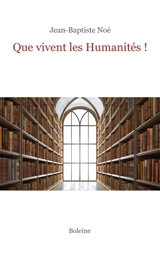 Que vivent les humanités ! - Jean-Baptiste Noé