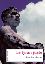 Le tyran juste - Jean-Luc Jeener
