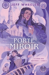 La saga des mystères. Vol. 2. Porte miroir - Jeff Wheeler