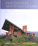 Fascination mountain living : architecture & design - Chris van Uffelen