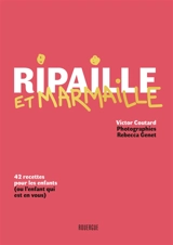 Ripaille et marmaille : 42 recettes pour les enfants (ou l'enfant qui est en vous) - Victor Coutard