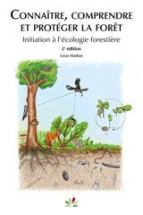 Connaître, comprendre et protéger la forêt : initiation à l'écologie forestière - Léon Mathot
