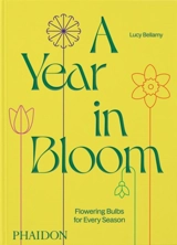A year in bloom : flowering bulbs for every season - Lucy Bellamy