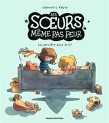Les soeurs même pas peur. Vol. 1. La sorcière sous le lit - Clément C. Fabre