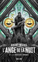 L'ange de la nuit. Vol. 2. Le choix des ombres - Brent Weeks