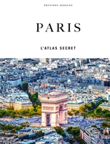Paris : l'atlas secret - Thomas Jonglez