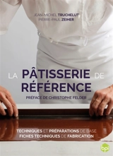 La pâtisserie de référence : techniques et préparations de base, fiches techniques de fabrication - Jean-Michel Truchelut