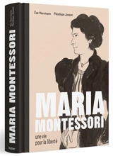Maria Montessori : une vie pour la liberté - Eve Herrmann