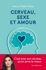 Cerveau, sexe et amour - Aurore Malet-Karas