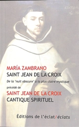 Saint Jean de la Croix : de la nuit obscure à la plus claire mystique. Cantique spirituel : chansons entre l'âme et l'époux - Maria Zambrano