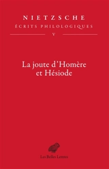 Ecrits philologiques. Vol. 5. La joute d'Homère et Hésiode - Friedrich Nietzsche